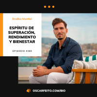 Espíritu de superación, alto rendimiento y bienestar, con Endika Montiel | Episodio 360