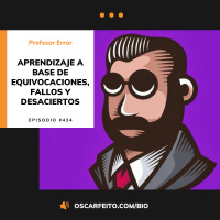 Aprendizaje a base de equivocaciones, fallos y desaciertos, con el Profesor Error | Episodio 434