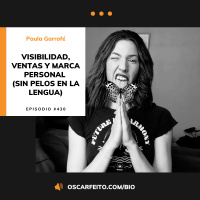 Visibilidad, ventas y marca personal (sin pelos en la lengua) con Paula Garrofé | Episodio 430