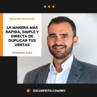 La manera más rápida, simple y directa de duplicar tus ventas, con Eduardo Moratalla | Episodio 431