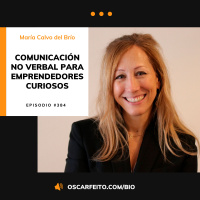 Comunicación no verbal para emprendedores curiosos, con María Calvo del Brío | Episodio 384