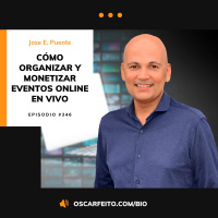Cómo organizar y monetizar eventos virtuales en vivo, con Jose E. Puente | Episodio 346