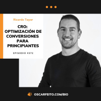 CRO: Optimización de conversiones y analítica web para principiantes, con Ricardo Tayar | Episodio 372