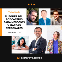 Podcasting para negocios y branding personal, con 6 referentes del marketing digital | Episodio 370