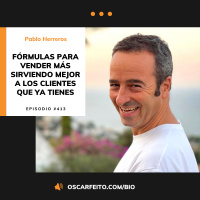 Fórmulas para vender más sirviendo mejor a los clientes que ya tienes, con Pablo Herreros | Episodio 414