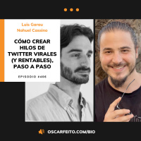 Cómo crear hilos de Twitter virales y rentables, con Luis Garau y Nahuel Cassino | Episodio 406