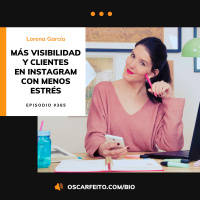 Cómo multiplicar tu visibilidad y conseguir más clientes en Instagram, con Lorena García de Comunicazen | Episodio 365