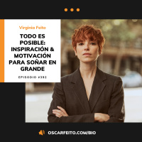 Todo es posible: Inspiración y motivación para soñar en grande, con Virginia Feito | Episodio 392