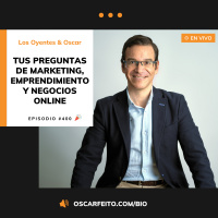 Preguntas de Marketing Digital, Emprendimiento y Negocios Online, con Oscar y los Oyentes | Episodio 400