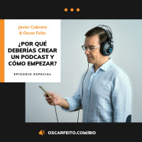 PROGRAMA ESPECIAL | ¿Por qué deberías crear un podcast y cómo empezar? Javier Cabrera entrevista a Oscar Feito