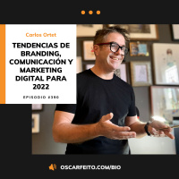 Tendencias de Marketing Digital para triunfar en 2022, con Carlos Ortet | Episodio 390