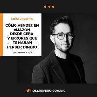 Cómo vender en Amazon desde cero sin perder dinero, con David Vaquerizo | Episodio 417