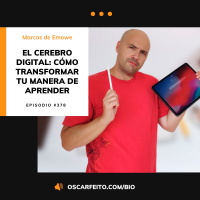 Tu cerebro digital (o cómo aprender más y mejor), con Marcos de Emowe | Episodio 378