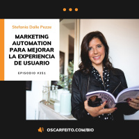 Automatizaciones de Marketing Online que mejoran la experiencia de usuario, con Stefania Dalle Pezze | Episodio 351
