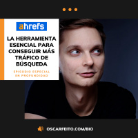 ESPECIAL AHREFS WEBMASTER TOOLS | La herramienta esencial para multiplicar tu visibilidad en Google y conseguir más tráfico de búsqueda, con Erik Sarissky