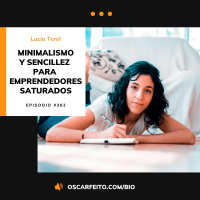 Minimalismo y sencillez para emprendedores saturados, con Lucía Terol | Episodio 362