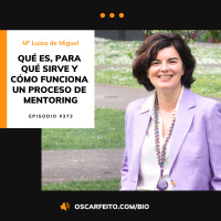 Para qué sirve y cómo funciona un proceso de mentoring profesional, con María Luisa de Miguel | Episodio 373