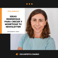 Ideas ingeniosas para crecer y monetizar tu newsletter, con Chus Naharro | Episodio 433