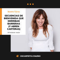 Secuencias de bienvenida que derriban barreras (y abren carteras), con Beatriz Torres | Episodio 420