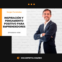 Crecimiento personal y pensamiento positivo para emprendedores, con Sergio Fernández | Episodio 358