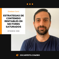 Estrategias de contenido rentables en sectores saturados, con Esteban Cervi | Episodio 350
