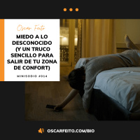 Miedo a lo desconocido (y un truco sencillo para salir de tu zona de confort) | Minisodio 014