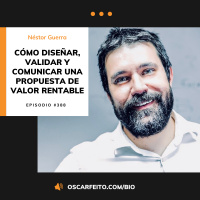 Claves para diseñar, validar y comunicar una propuesta de valor rentable, con Néstor Guerra | Episodio 388