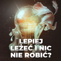 Gdyby Ci się chciało tak, jak mi się nie chce