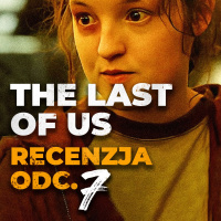 Recenzja THE LAST OF US odc. 7 | Nie odchodź