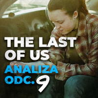 THE LAST OF US odc. 9 FINAŁ | Omówienie i Analiza