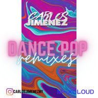 DJ Carlos Jimenez - Dance Pop Remixes 007 @CarlosJimenezNY