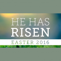 He Has Risen: Easter 2016