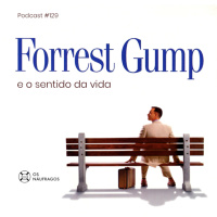 Podcast #129 - Forrest Gump e o sentido da vida