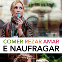 Podcast #116 - Comer, Rezar, Amar e Naufragar