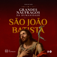 Podcast #165 - São João Batista - Grandes Náufragos da Humanidade: naufrágios bíblicos VIII