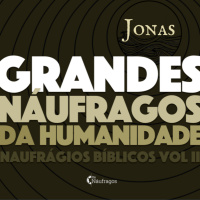 Podcast #95 - Grandes Náufragos da Humanidade: Jonas - naufrágios bíblicos vol 2