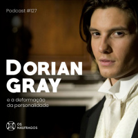 Podcast #127 - Dorian Gray e a deformação da personalidade