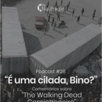 Podcast #28 - É uma cilada, Bino? Comentário ao The Walking Dead Caminhoneiro