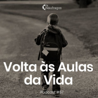 Podcast #57 - Volta às Aulas da Vida