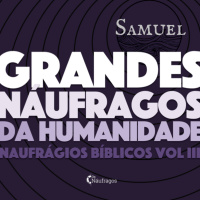 Podcast #107 - Grandes Náufragos da Humanidade: Samuel - naufrágios bíblicos vol 3