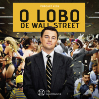 Podcast #205 - O Lobo de Wall Street