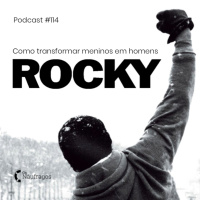 Podcast #114 - Rocky: como transformar meninos em homens