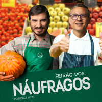 Podcast #225 - Feirão dos Náufragos