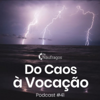 Podcast #41 - Do Caos à Vocação
