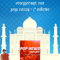 Mongecast #068 - Pop News 1ª edição