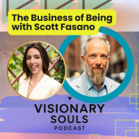Ep. 153 The Business of Being - with Scott Fasano