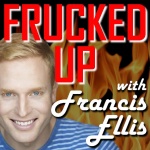 Frucked Up With Francis