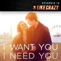 Episódio 16 | Like Crazy