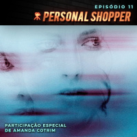 Episódio 11 | Personal Shopper (Part. Amanda Cotrim)