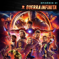 Episódio 21 | Vingadores: Guerra Infinita